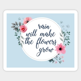 Rain Will Make The Flowers Grow #4 Magnet